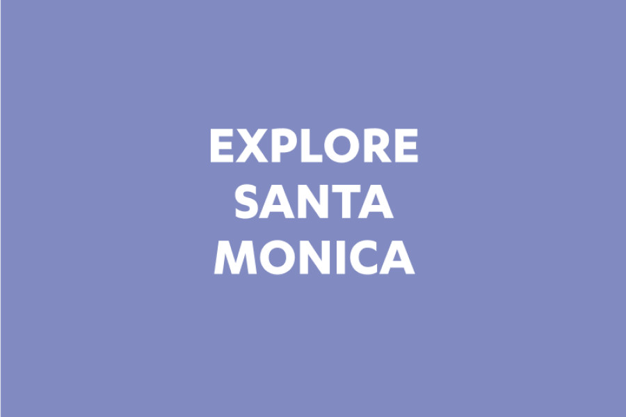 EXPLORE SANTA MONICA